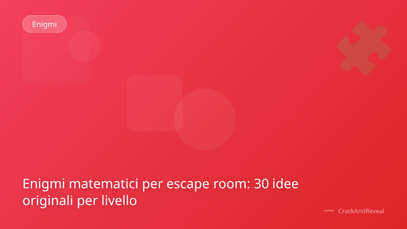 Enigmi matematici per escape room: 30 idee originali per livello