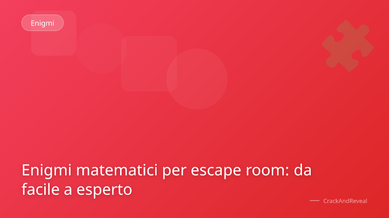Enigmi matematici per escape room: da facile a esperto