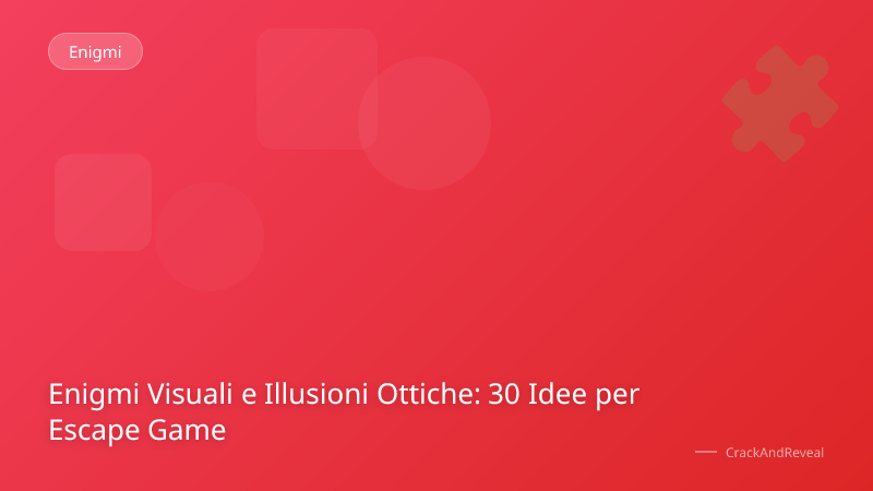 Enigmi Visuali e Illusioni Ottiche: 30 Idee per Escape Game