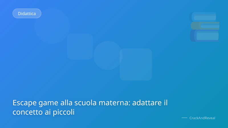 Escape game alla scuola materna: adattare il concetto ai piccoli