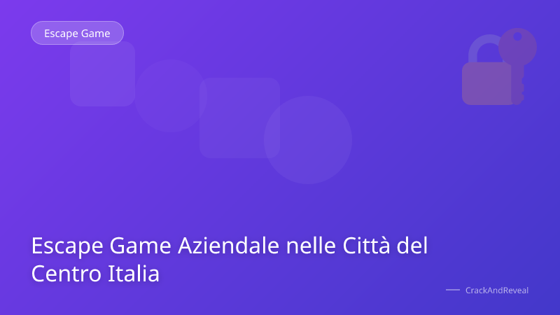 Escape Game Aziendale nelle Città del Centro Italia