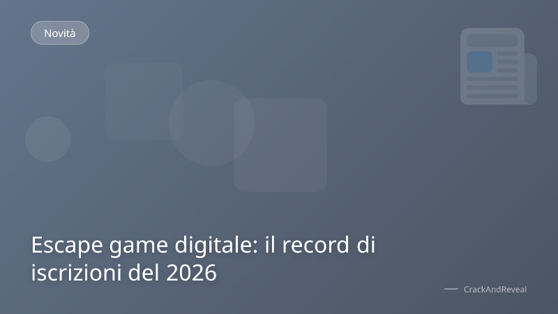 Escape game digitale: il record di iscrizioni del 2026