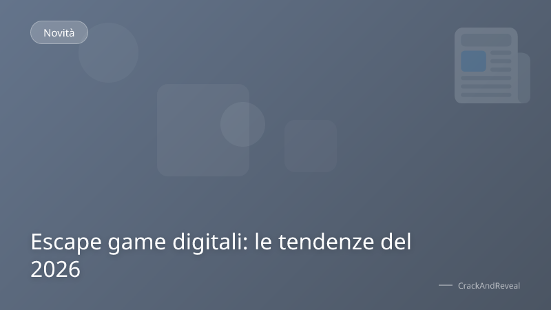 Escape game digitali: le tendenze del 2026