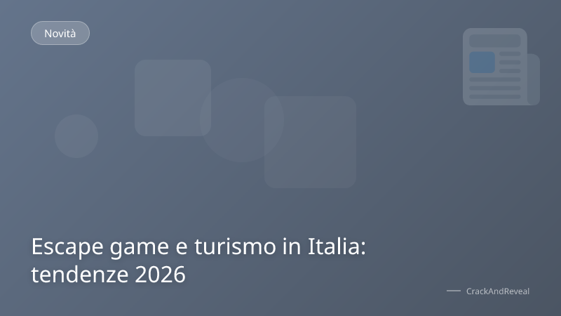 Escape game e turismo in Italia: tendenze 2026