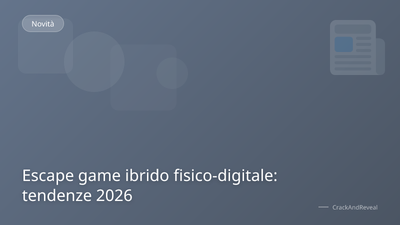 Escape game ibrido fisico-digitale: tendenze 2026