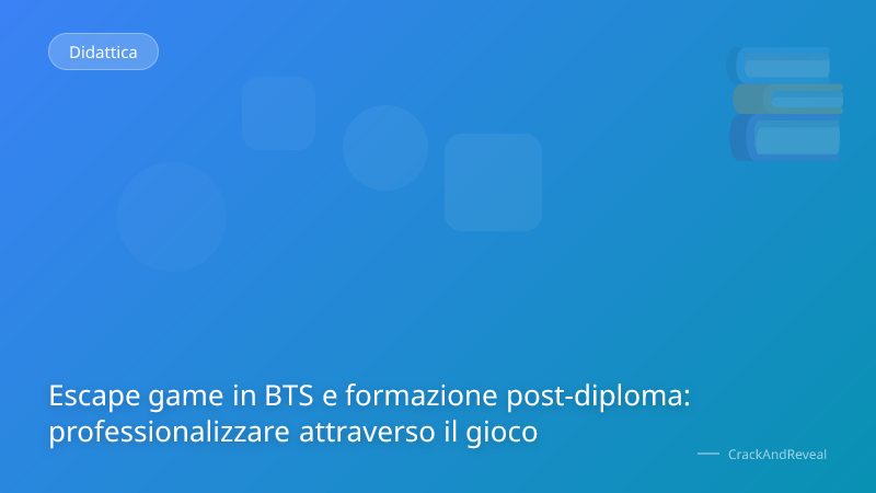 Escape game in BTS e formazione post-diploma: professionalizzare attraverso il gioco