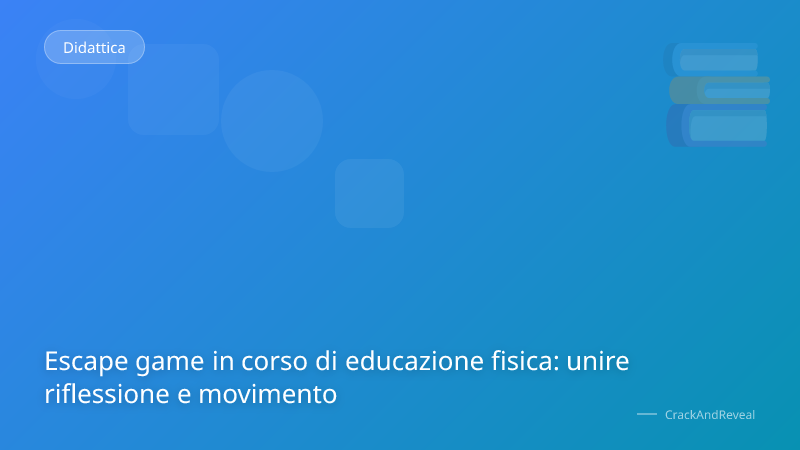 Escape game in corso di educazione fisica: unire riflessione e movimento