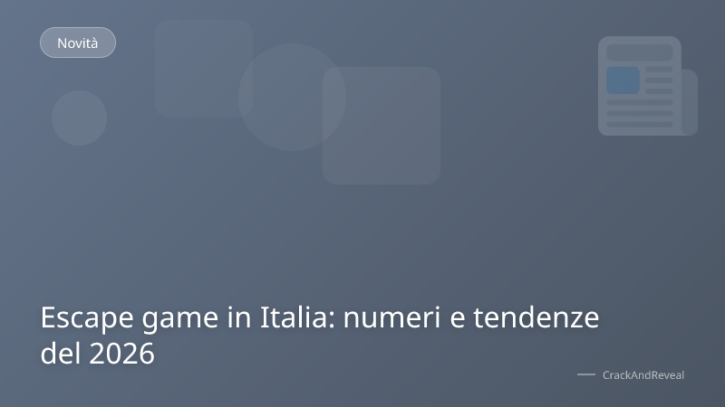 Escape game in Italia: numeri e tendenze del 2026