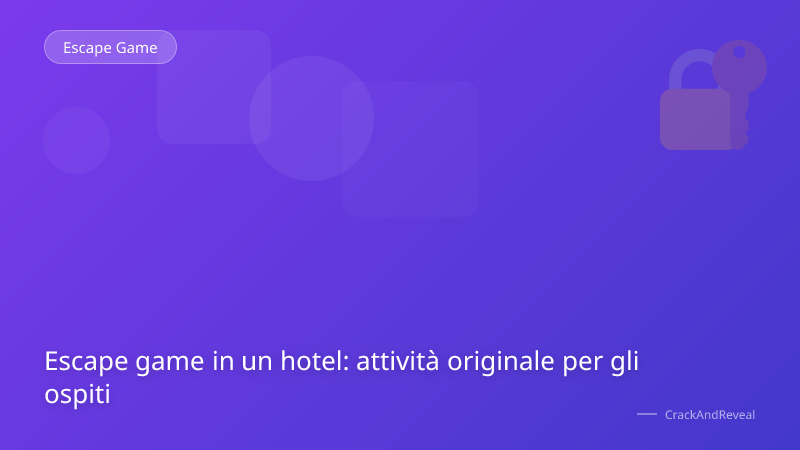 Escape game in un hotel: attività originale per gli ospiti