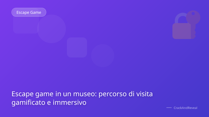 Escape game in un museo: percorso di visita gamificato e immersivo