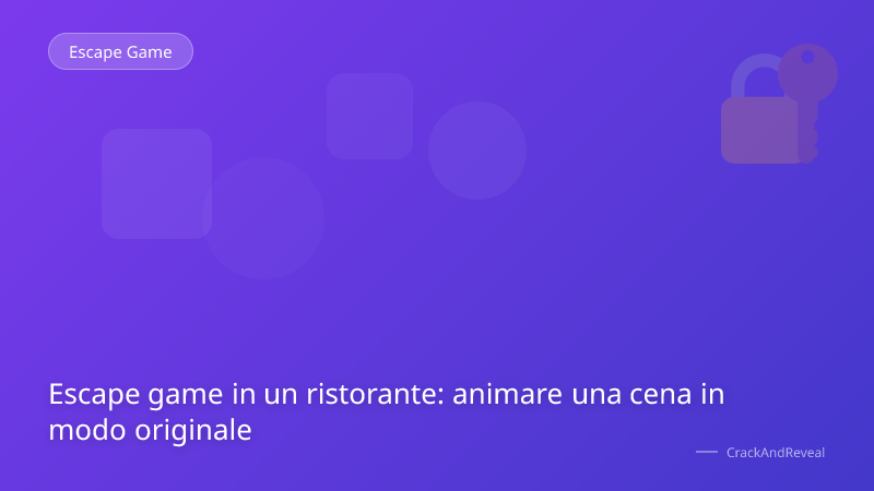 Escape game in un ristorante: animare una cena in modo originale