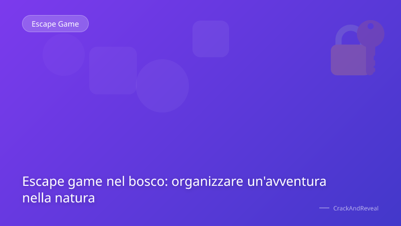 Escape game nel bosco: organizzare un'avventura nella natura