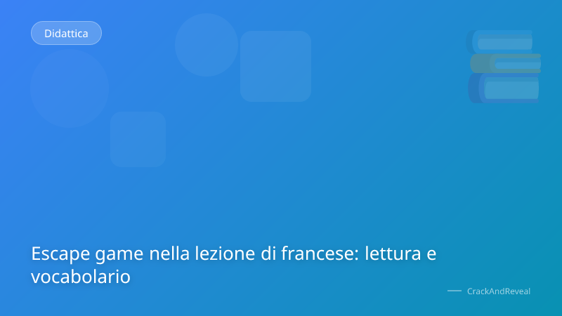 Escape game nella lezione di francese: lettura e vocabolario