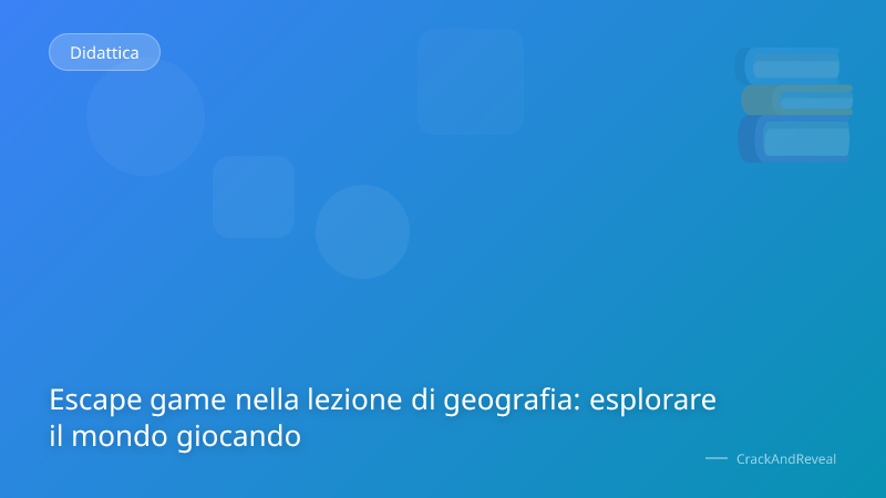 Escape game nella lezione di geografia: esplorare il mondo giocando