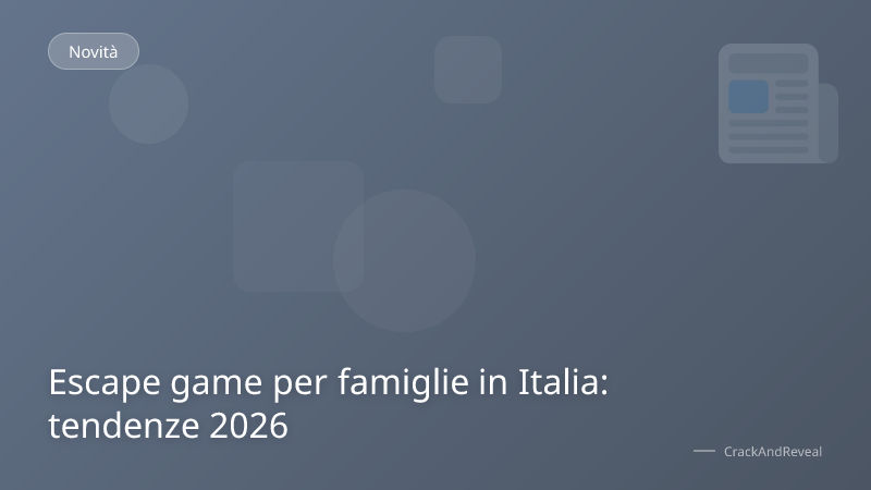 Escape game per famiglie in Italia: tendenze 2026