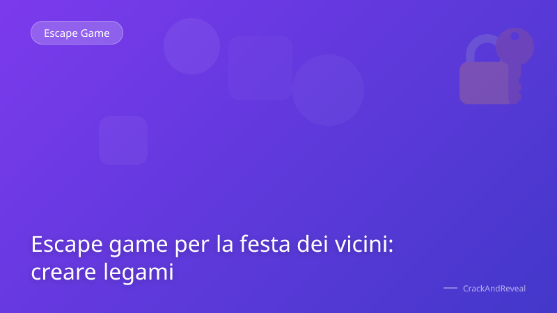 Escape game per la festa dei vicini: creare legami