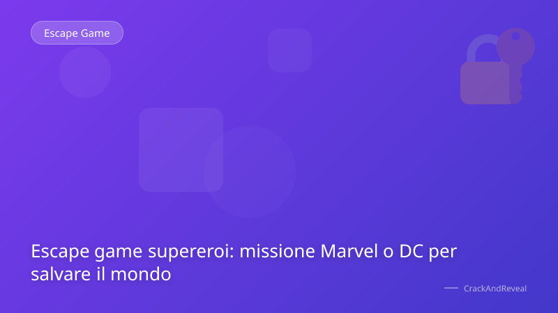 Escape game supereroi: missione Marvel o DC per salvare il mondo