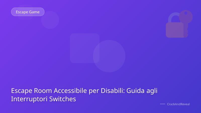 Escape Room Accessibile per Disabili: Guida agli Interruptori Switches