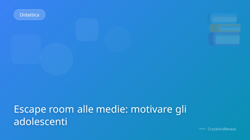 Escape room alle medie: motivare gli adolescenti