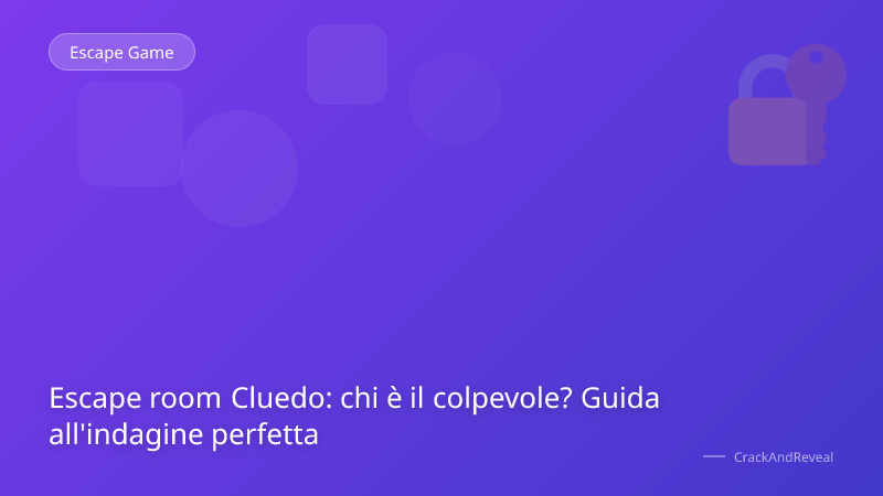 Escape room Cluedo: chi è il colpevole? Guida all'indagine perfetta