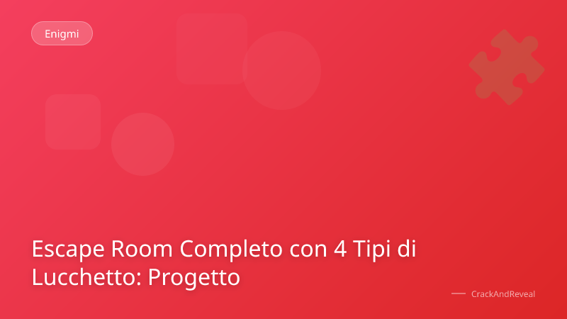 Escape Room Completo con 4 Tipi di Lucchetto: Progetto