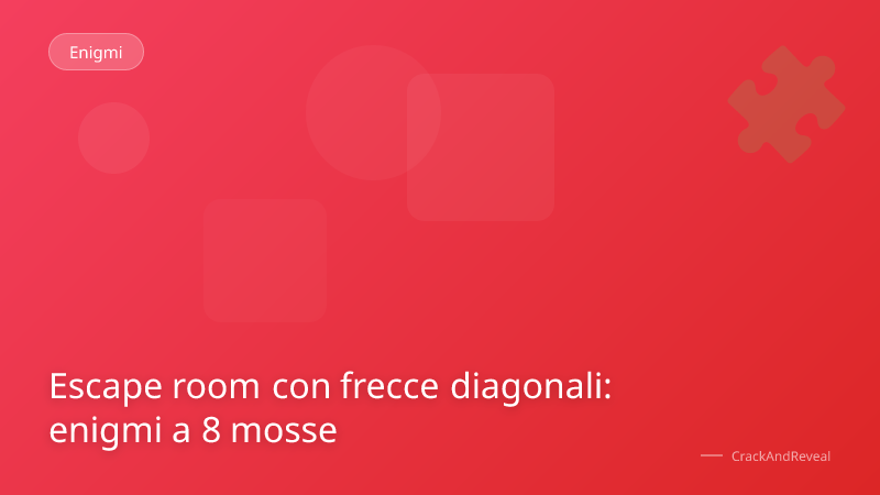 Escape room con frecce diagonali: enigmi a 8 mosse