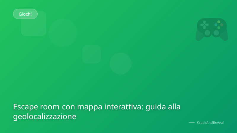 Escape room con mappa interattiva: guida alla geolocalizzazione