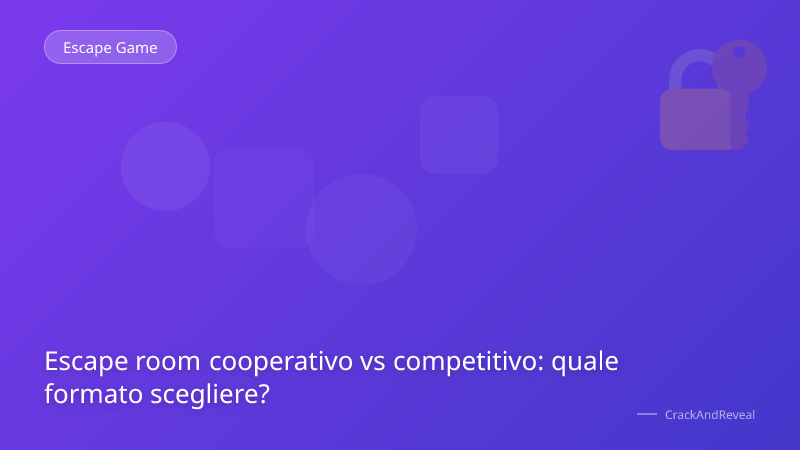 Escape room cooperativo vs competitivo: quale formato scegliere?