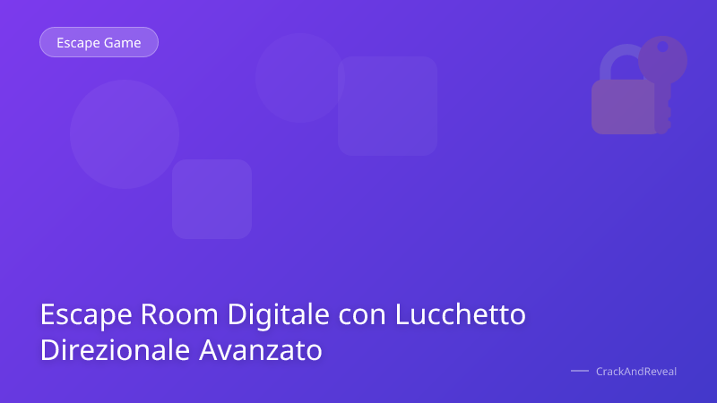 Escape Room Digitale con Lucchetto Direzionale Avanzato