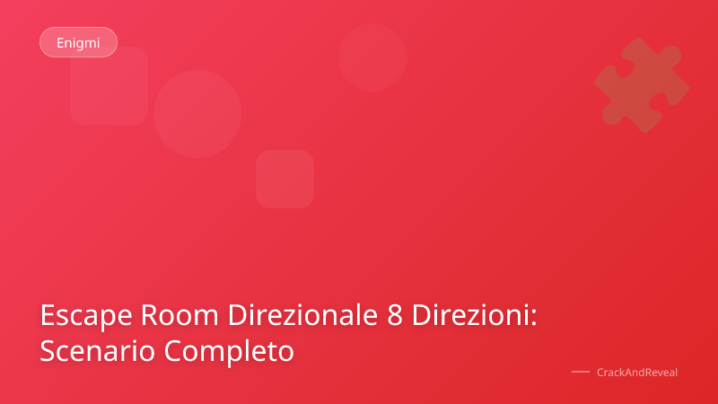 Escape Room Direzionale 8 Direzioni: Scenario Completo