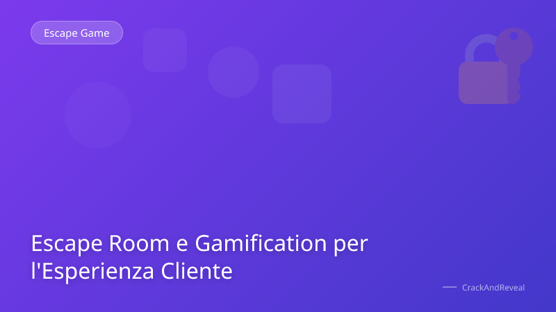 Escape Room e Gamification per l'Esperienza Cliente