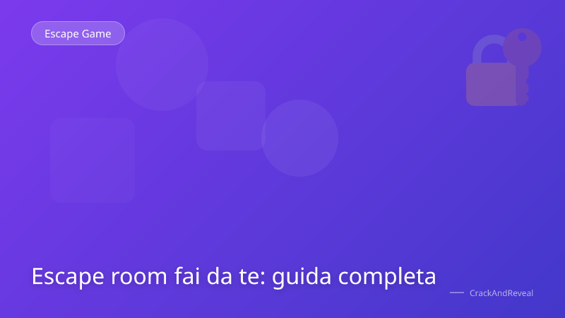 Escape room fai da te: guida completa