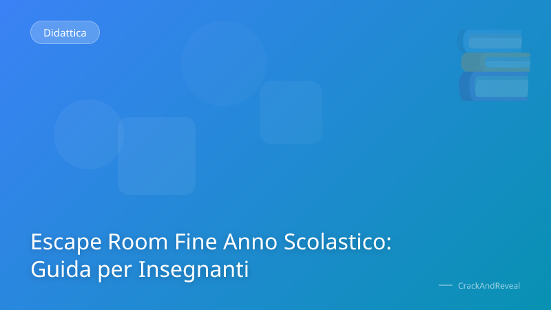 Escape Room Fine Anno Scolastico: Guida per Insegnanti