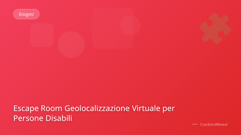 Escape Room Geolocalizzazione Virtuale per Persone Disabili