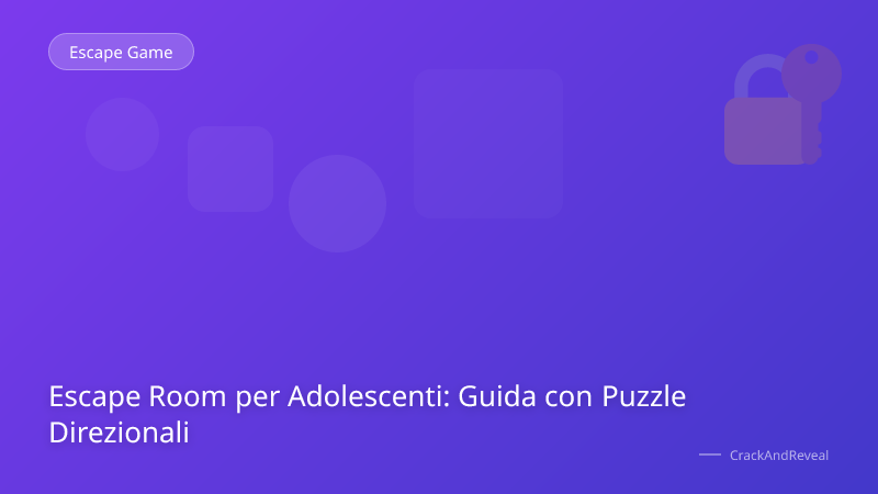 Escape Room per Adolescenti: Guida con Puzzle Direzionali