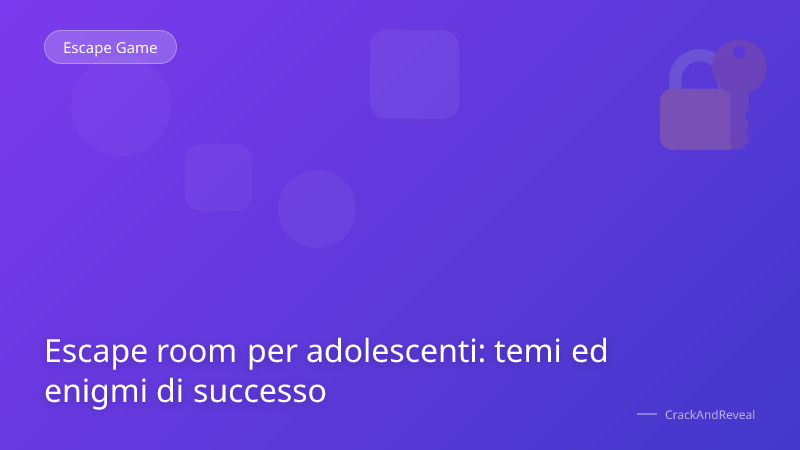 Escape room per adolescenti: temi ed enigmi di successo