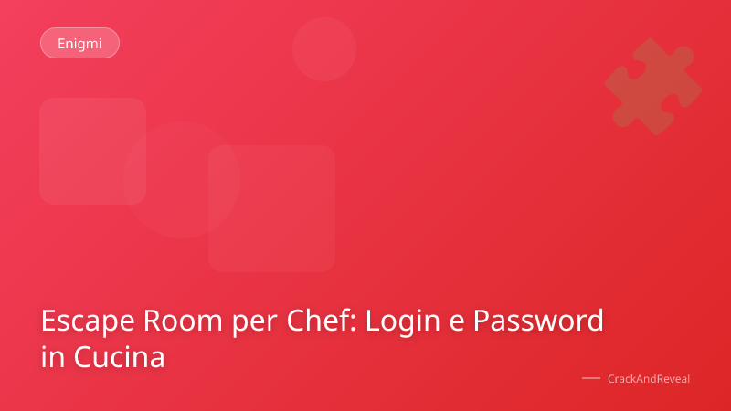 Escape Room per Chef: Login e Password in Cucina