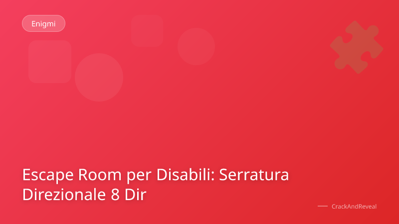 Escape Room per Disabili: Serratura Direzionale 8 Dir