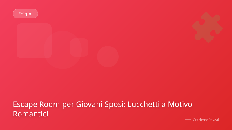 Escape Room per Giovani Sposi: Lucchetti a Motivo Romantici