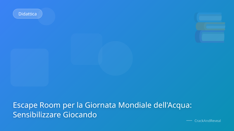 Escape Room per la Giornata Mondiale dell'Acqua: Sensibilizzare Giocando