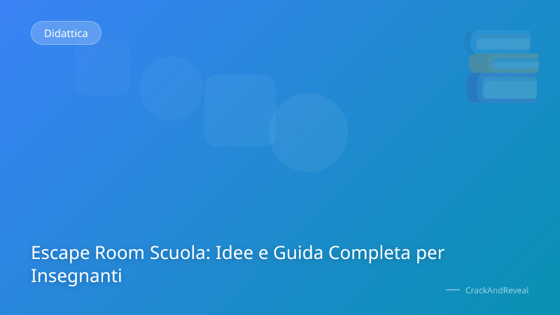 Escape Room Scuola: Idee e Guida Completa per Insegnanti
