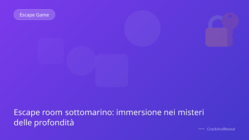 Escape room sottomarino: immersione nei misteri delle profondità