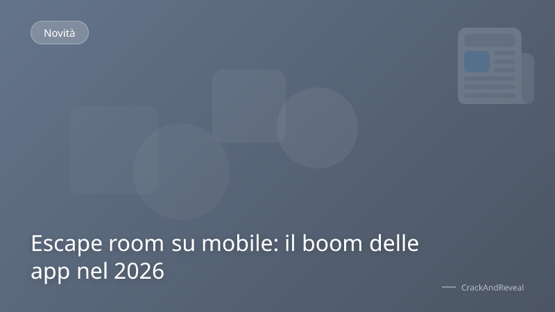 Escape room su mobile: il boom delle app nel 2026