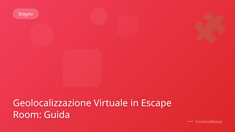 Geolocalizzazione Virtuale in Escape Room: Guida