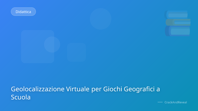 Geolocalizzazione Virtuale per Giochi Geografici a Scuola