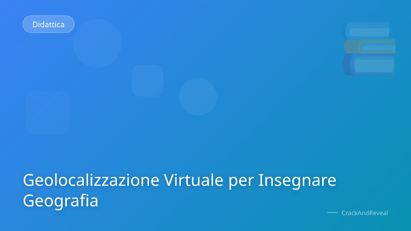 Geolocalizzazione Virtuale per Insegnare Geografia