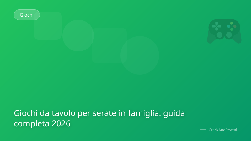 Giochi da tavolo per serate in famiglia: guida completa 2026