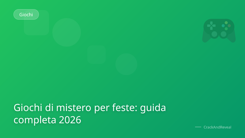Giochi di mistero per feste: guida completa 2026