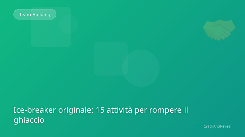 Ice-breaker originale: 15 attività per rompere il ghiaccio
