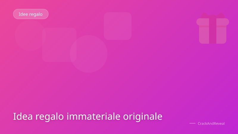 Idea regalo immateriale originale